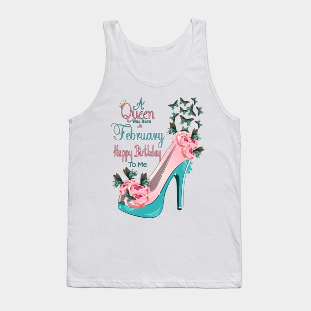 A  Queen Was Born In February Happy Birthday To Me Tank Top by Designoholic